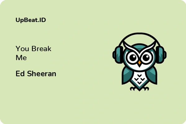 Lirik Lagu Ed Sheeran – You Break Me