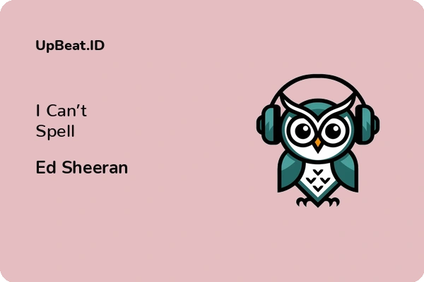 Lirik Lagu Ed Sheeran – I Can’t Spell