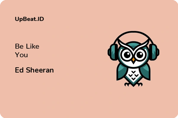 Lirik Lagu Ed Sheeran – Be Like You