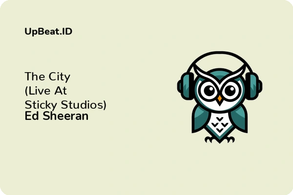 Cover Lirik Lagu The City (Live At Sticky Studios) Ed Sheeran Dan Maknanya