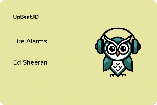 Lirik Lagu Ed Sheeran – Fire Alarms