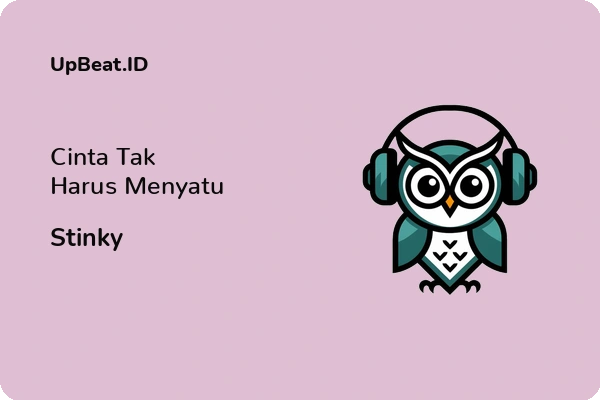 Lirik Lagu Stinky – Cinta Tak Harus Menyatu