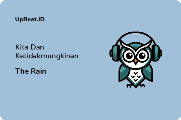 Lirik Lagu The Rain – Kita Dan Ketidakmungkinan