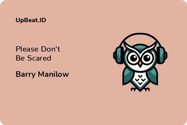 Lirik Lagu Barry Manilow – Please Don’t Be Scared