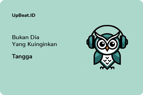 Lirik Lagu Tangga – Bukan Dia Yang Kuinginkan