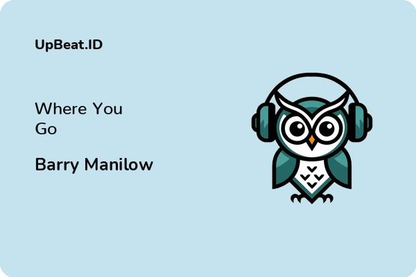 Lirik Lagu Barry Manilow – Where You Go