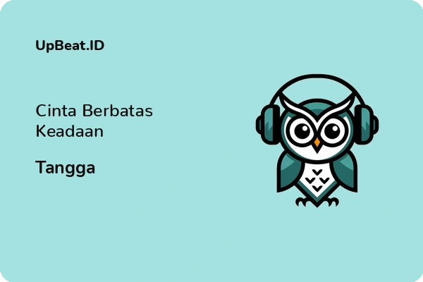 Lirik Lagu Tangga – Cinta Berbatas Keadaan