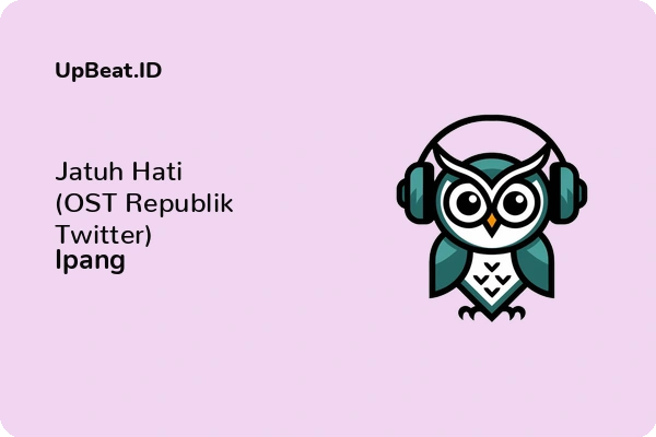 Lirik Lagu Ipang – Jatuh Hati (OST Republik Twitter)