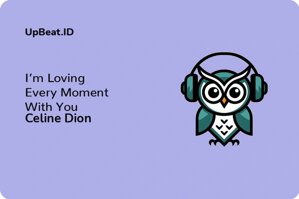 Lirik Lagu Celine Dion – I’m Loving Every Moment With You