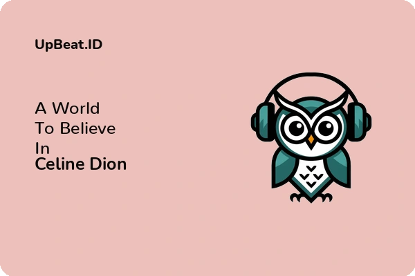 Cover Lirik Lagu A World To Believe In Celine Dion Dan Maknanya