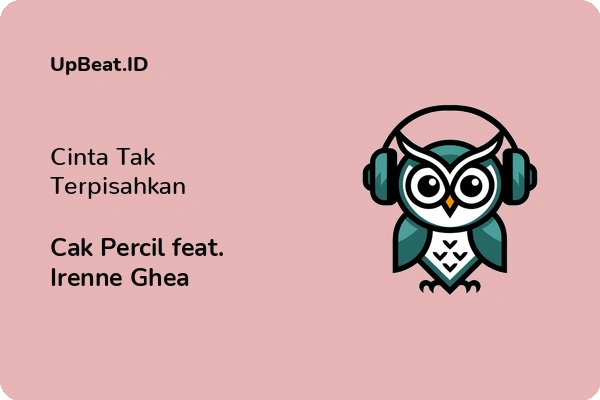 Lirik Lagu Cak Percil feat. Irenne Ghea – Cinta Tak Terpisahkan