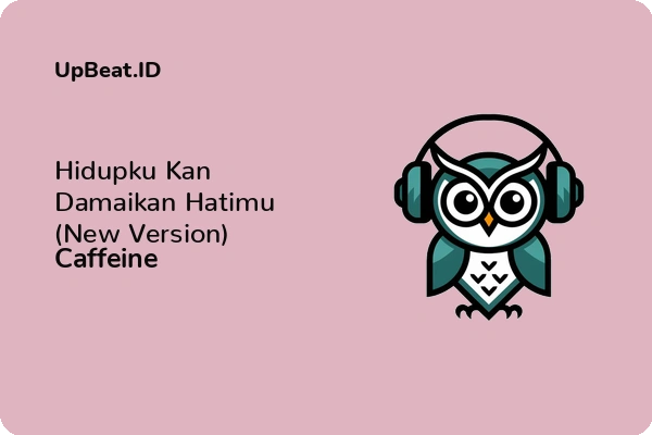 Lirik Lagu Caffeine – Hidupku Kan Damaikan Hatimu (New Version)