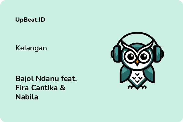 Lirik Lagu Bajol Ndanu feat. Fira Cantika & Nabila – Kelangan