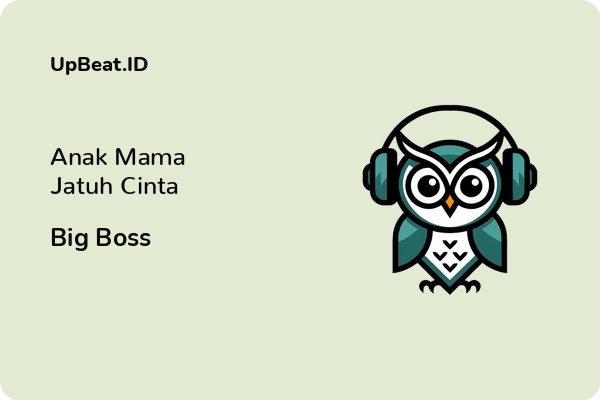 Cover Lirik Lagu Anak Mama Jatuh Cinta Big Boss Dan Maknanya