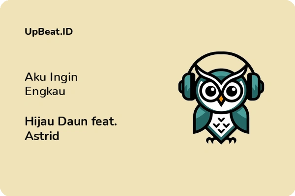 Lirik Lagu Hijau Daun feat. Astrid – Aku Ingin Engkau