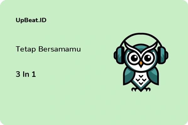 Lirik Lagu 3 In 1 – Tetap Bersamamu