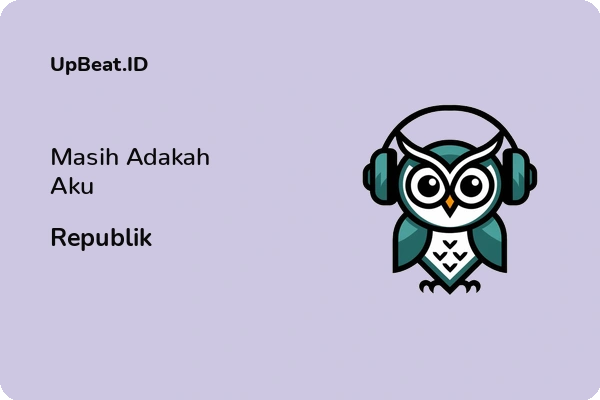 Lirik Lagu Republik – Masih Adakah Aku