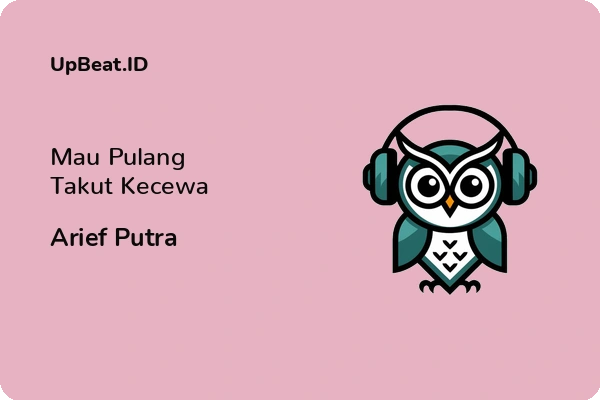 Lirik Lagu Arief Putra – Mau Pulang Takut Kecewa