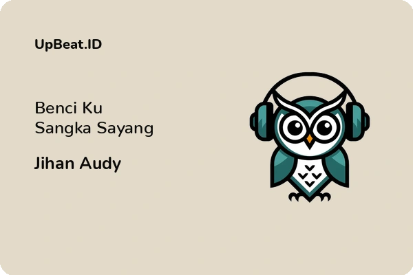 Lirik Lagu Jihan Audy – Benci Ku Sangka Sayang