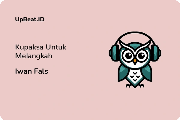 Lirik Lagu Iwan Fals – Kupaksa Untuk Melangkah