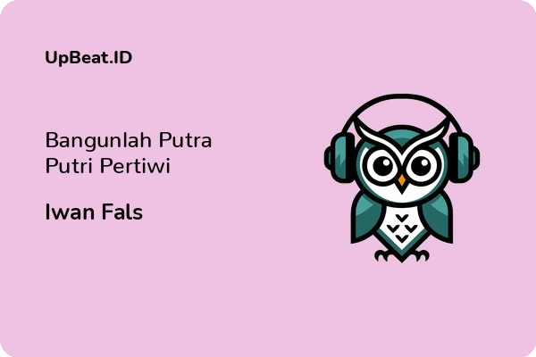 Cover Lirik Lagu Bangunlah Putra Putri Pertiwi Iwan Fals Dan Maknanya