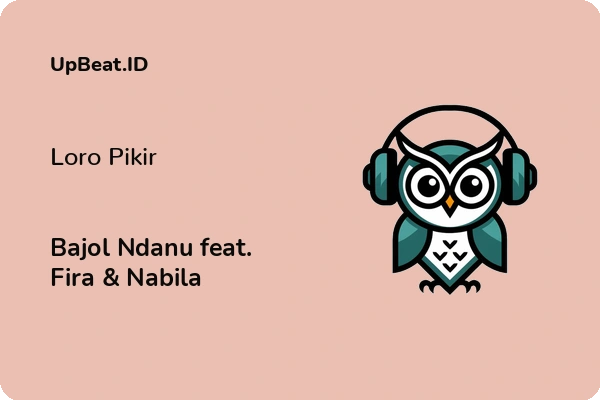 Lirik Lagu Bajol Ndanu feat. Fira & Nabila – Loro Pikir