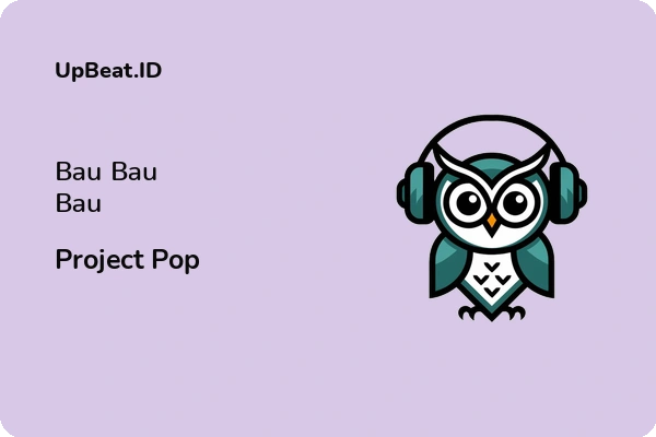 Lirik Lagu Project Pop – Bau Bau Bau