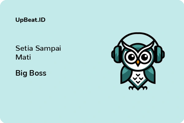 Lirik Lagu Big Boss – Setia Sampai Mati