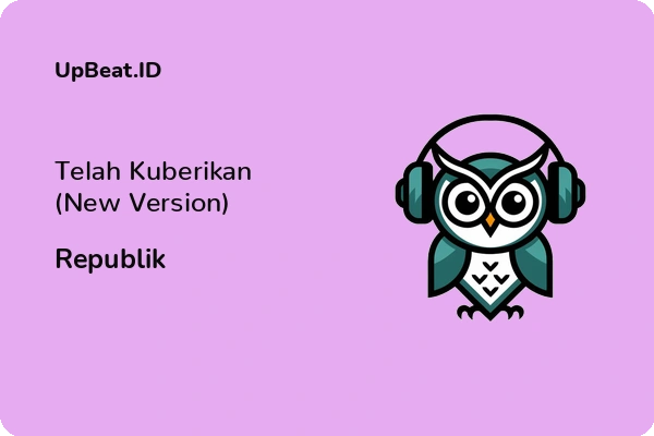 Lirik Lagu Republik – Telah Kuberikan (New Version)