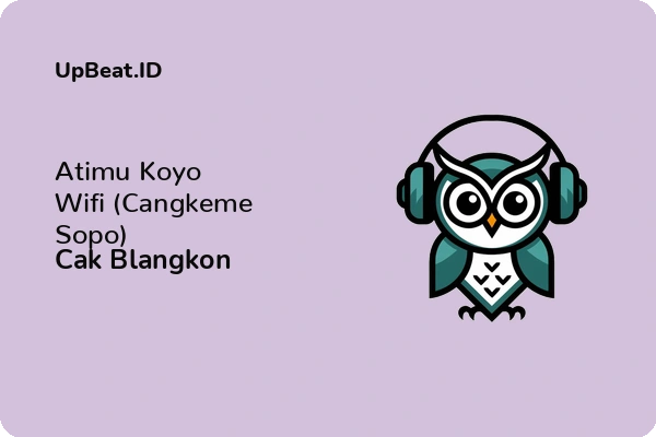 Lirik Lagu Cak Blangkon – Atimu Koyo Wifi (Cangkeme Sopo)