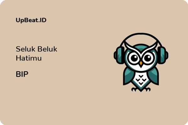 Lirik Lagu BIP – Seluk Beluk Hatimu