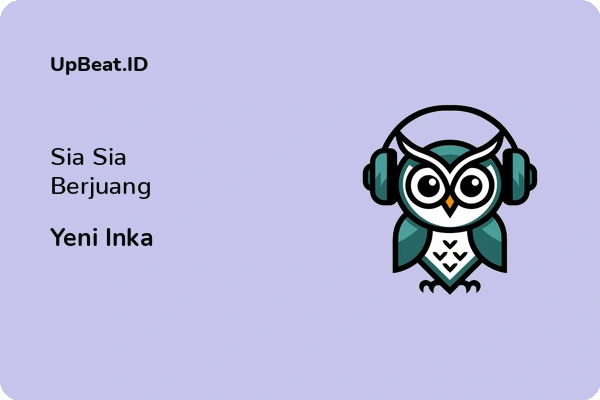 Lirik Lagu Yeni Inka – Sia Sia Berjuang