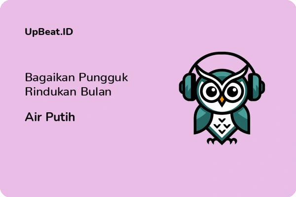 Lirik Lagu Air Putih – Bagaikan Pungguk Rindukan Bulan