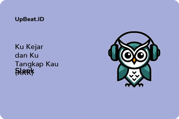 Lirik Lagu Slank – Ku Kejar dan Ku Tangkap Kau (KKK)