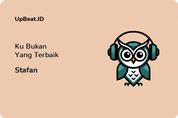 Lirik Lagu Stafan – Ku Bukan Yang Terbaik