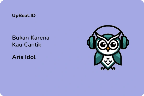 Lirik Lagu Aris Idol – Bukan Karena Kau Cantik