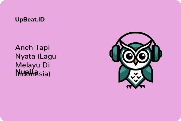 Lirik Lagu Nualla – Aneh Tapi Nyata (Lagu Melayu Di Indonesia)