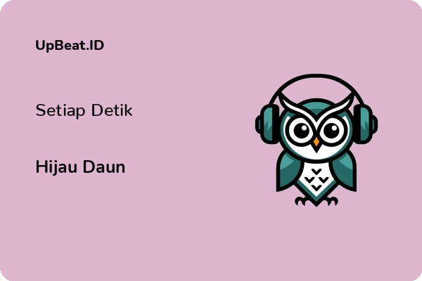 Lirik Lagu Hijau Daun – Setiap Detik