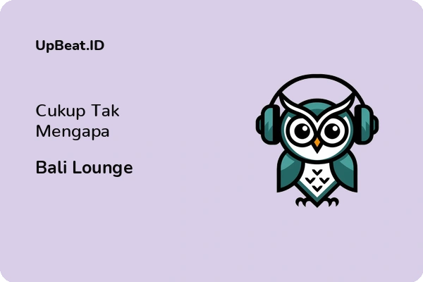 Cover Lirik Lagu Cukup Tak Mengapa Bali Lounge Dan Maknanya