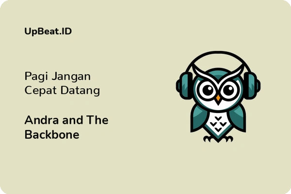 Lirik Lagu Andra and The Backbone – Pagi Jangan Cepat Datang