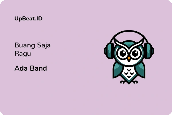 Cover Lirik Lagu Buang Saja Ragu Ada Band Dan Maknanya