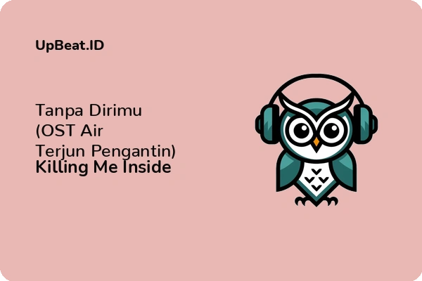 Cover Lirik Lagu Tanpa Dirimu (OST Air Terjun Pengantin) Killing Me Inside Dan Maknanya