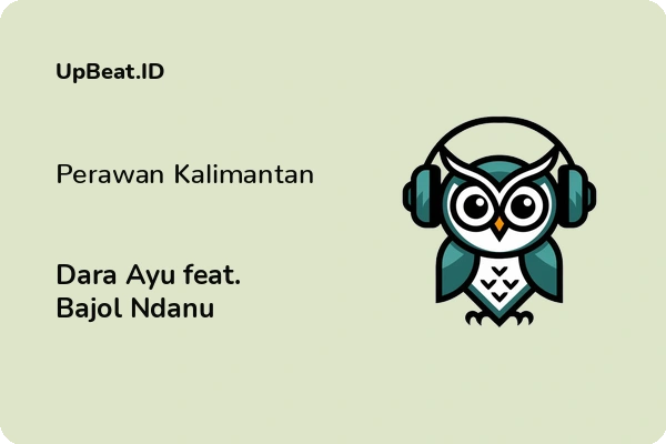 Lirik Lagu Dara Ayu feat. Bajol Ndanu – Perawan Kalimantan