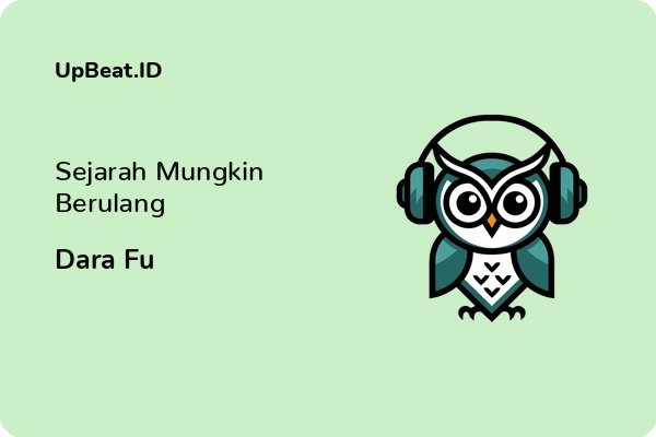 Lirik Lagu Dara Fu – Sejarah Mungkin Berulang