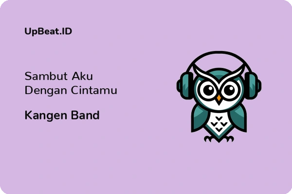 Lirik Lagu Kangen Band – Sambut Aku Dengan Cintamu