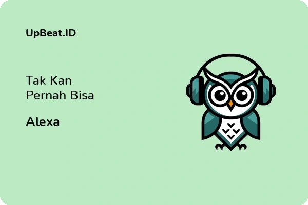 Lirik Lagu Alexa – Tak Kan Pernah Bisa