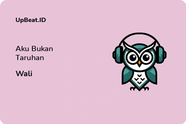 Lirik Lagu Wali – Aku Bukan Taruhan