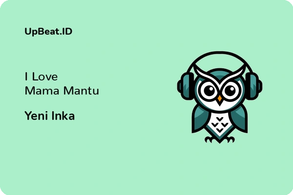 Lirik Lagu Yeni Inka – I Love Mama Mantu