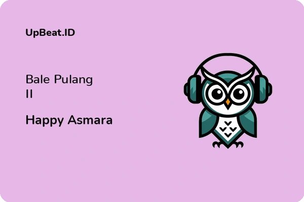 Cover Lirik Lagu Bale Pulang II Happy Asmara Dan Maknanya