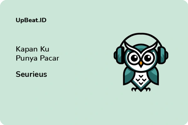 Lirik Lagu Seurieus – Kapan Ku Punya Pacar